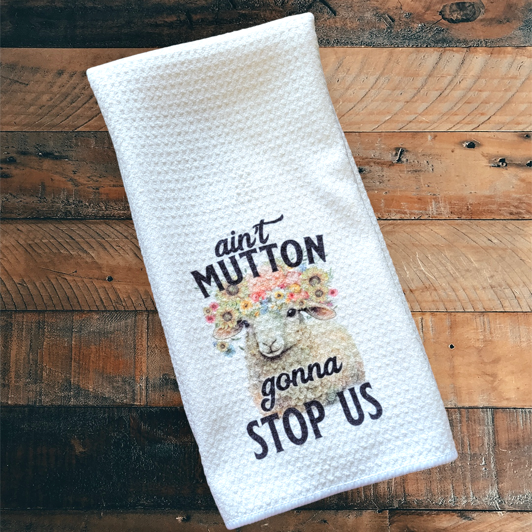 Ain't Mutton Gonna Stop Us - Waffle Weave Dish Towel