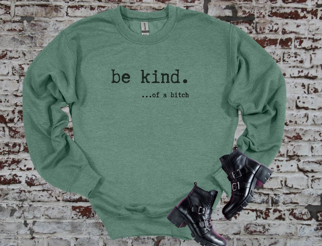 be kind. ...of a bitch Hoodie, Crew Neck or Tee