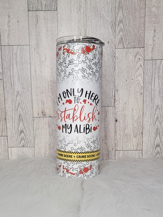 I'm Only Here to Establish My Alibi 20oz Tumbler