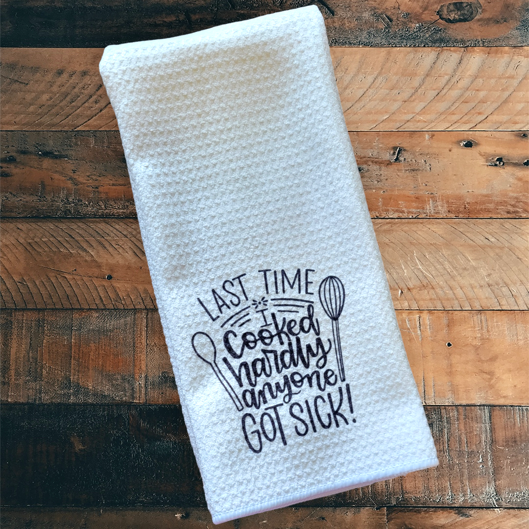 Last Time I Cooked - Waffle Weave Dish Towel