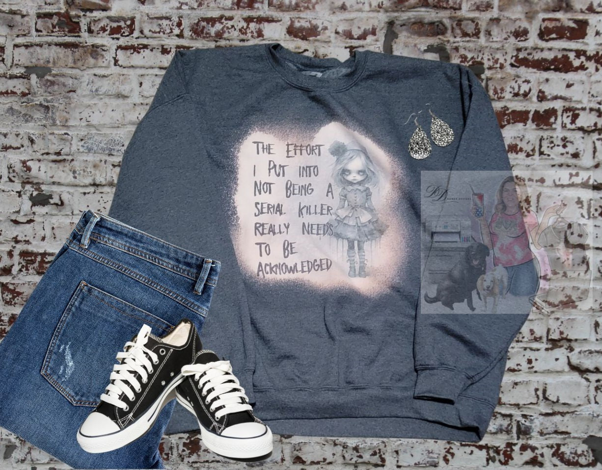The Effort I Put Into Not Being a Serial Killer Really Needs to be Acknowledged Crewneck Sweatshirt