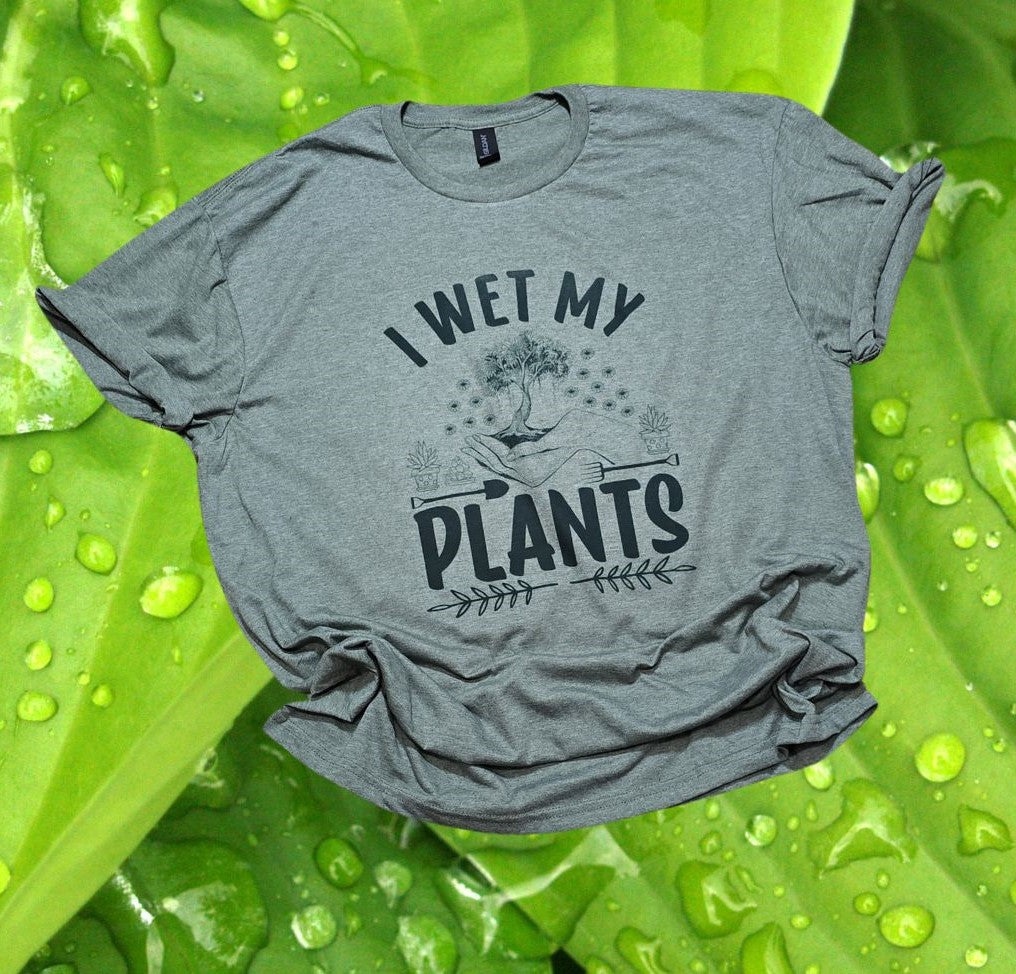 I Wet My Plants Tee Shirt