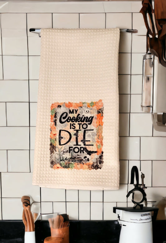 My Cooking is to Die For -  Waffle Weave Dish Towel