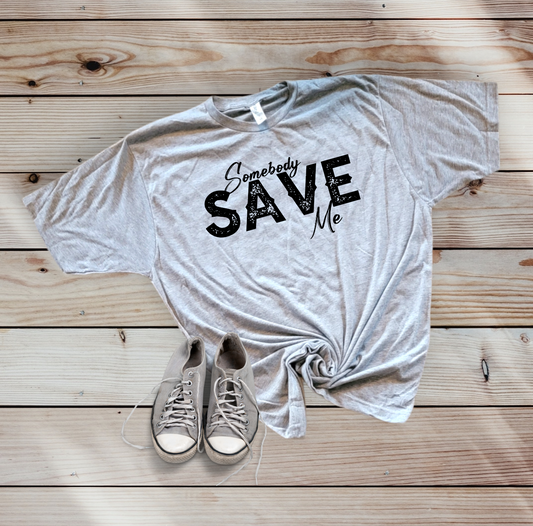 Somebody Save Me Tee Shirt