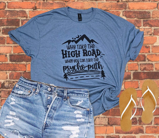Why Take the High Road Tee Shirt