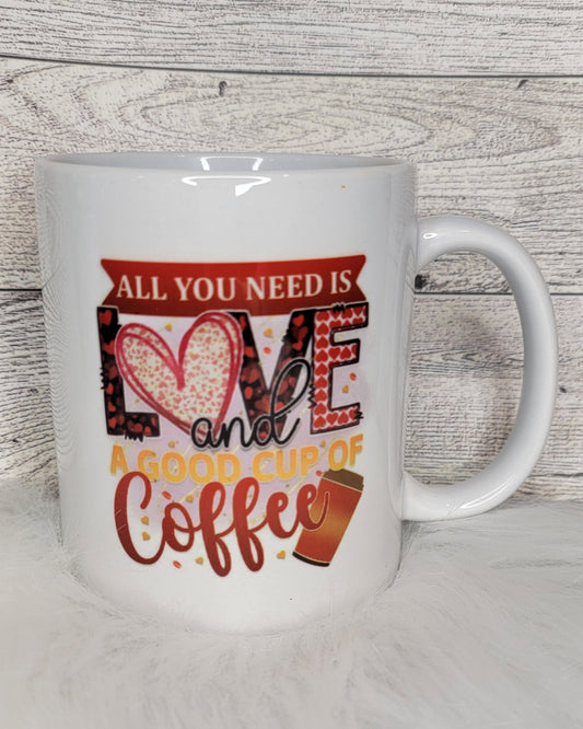 All You Need is Love and A Good Cup of Coffee Ceramic Coffee Mug - 11 oz.