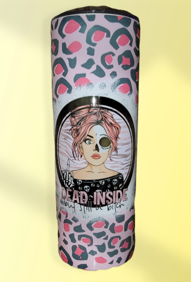 Dead Inside But Sill a Bitch 20oz Tumbler