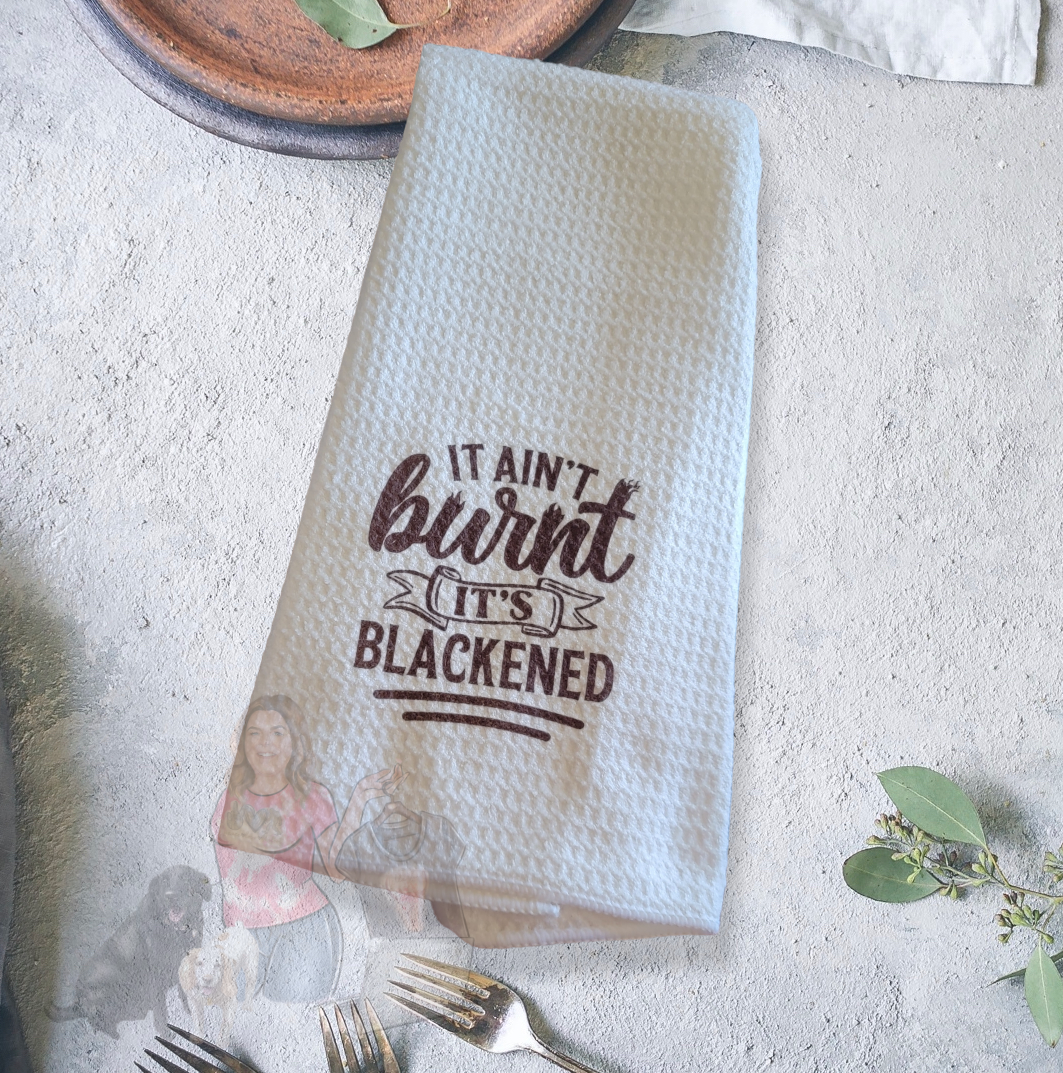 It Ain't Burnt It's Blackened -  Waffle Weave Dish Towel