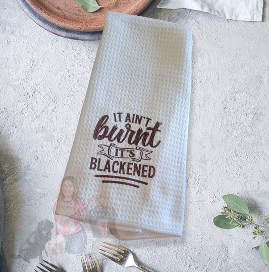 It Ain't Burnt It's Blackened -  Waffle Weave Dish Towel