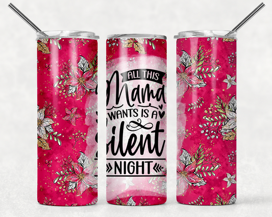 All Mama Wants is a Silent Night 20oz Tumbler