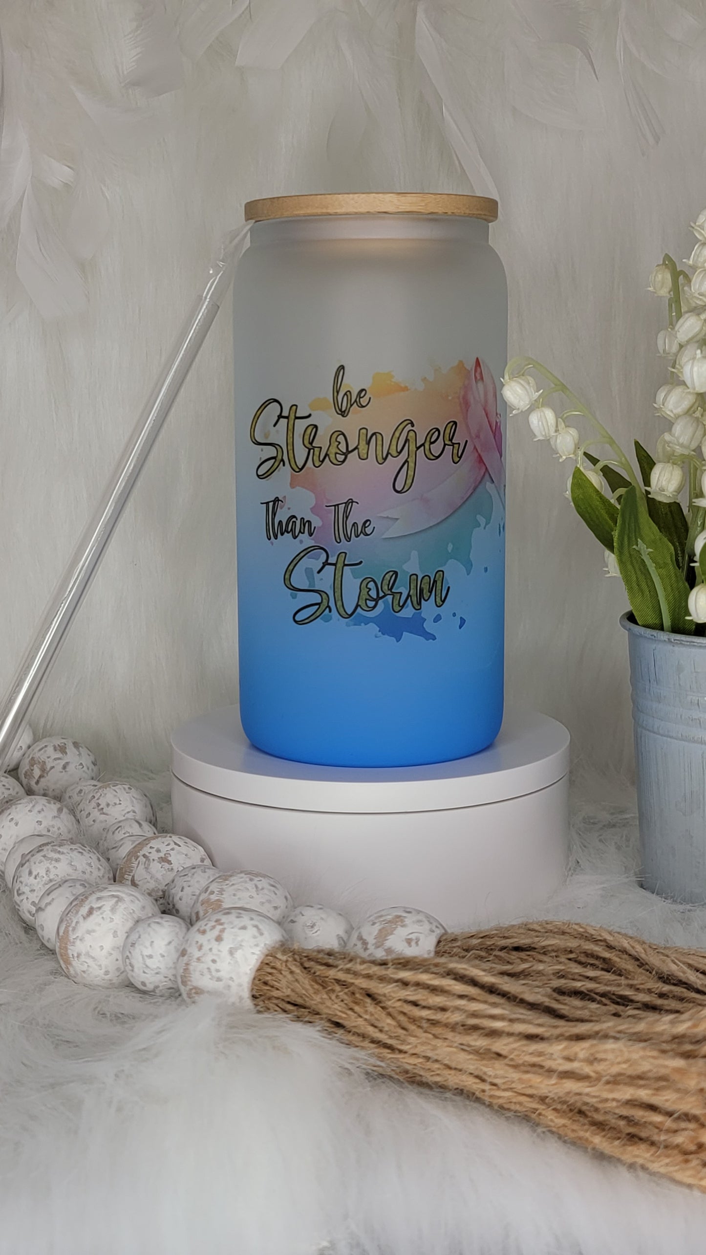 Be Stronger Than the Storm Glass Tumbler -16oz