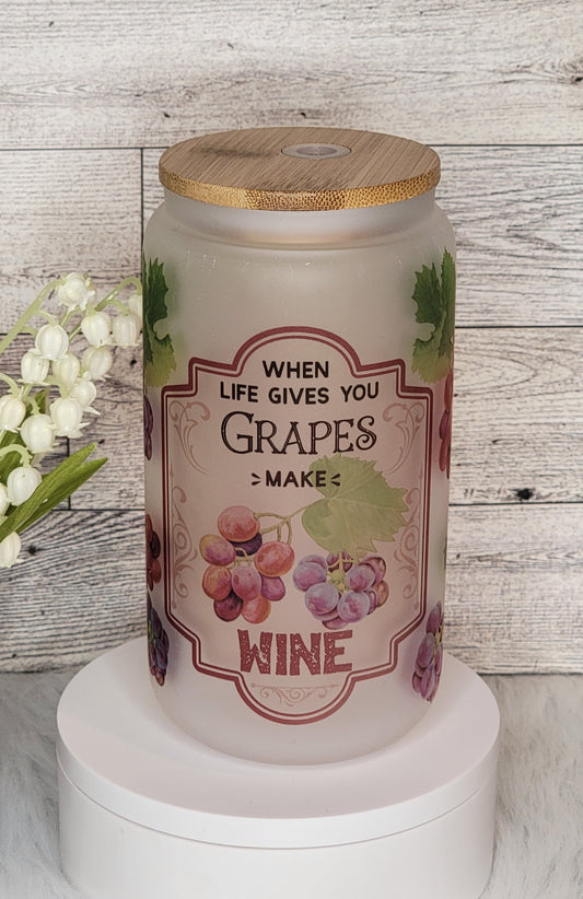 When Life Gives You Grapes Make Wine Glass Tumbler -16oz